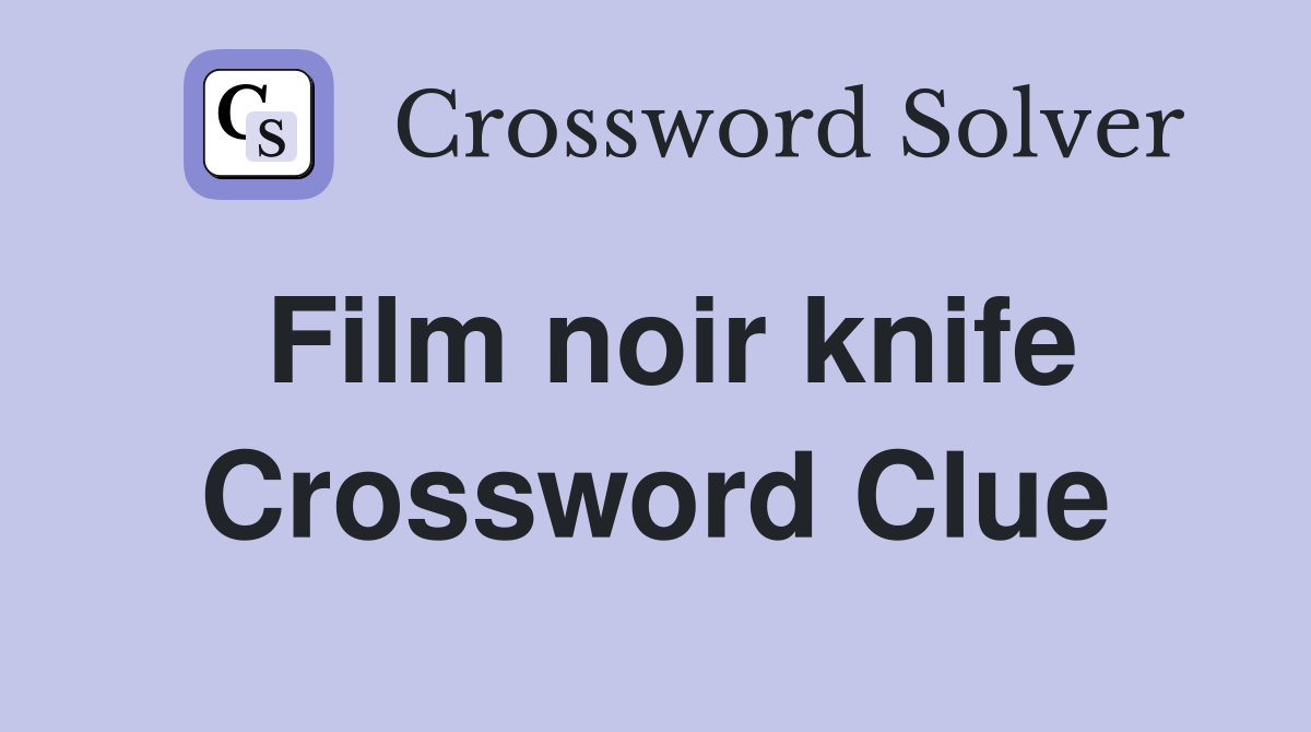Film noir knife Crossword Clue