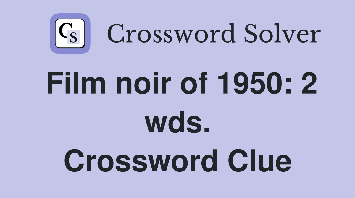 Film noir of 1950: 2 wds. Crossword Clue