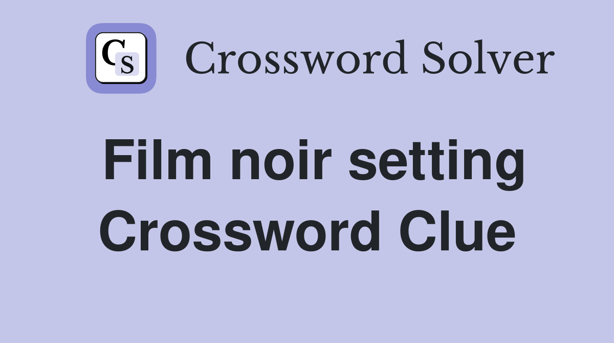 Film noir setting Crossword Clue