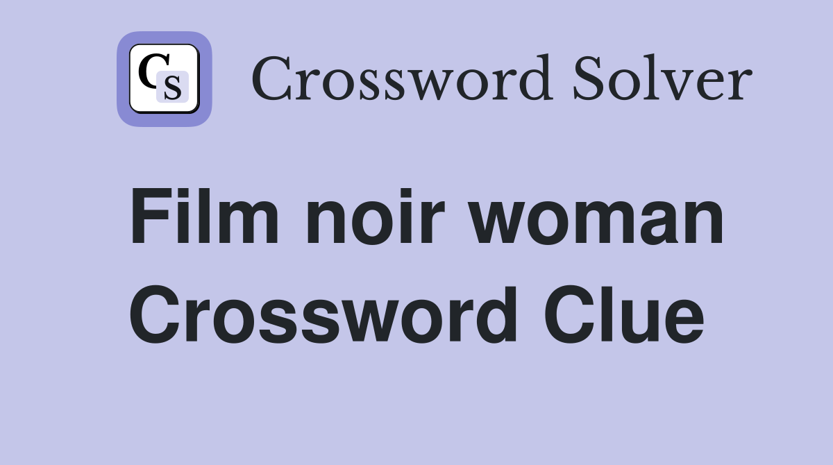 Film noir woman Crossword Clue