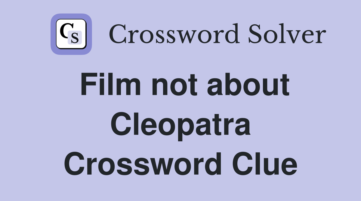Film not about Cleopatra Crossword Clue