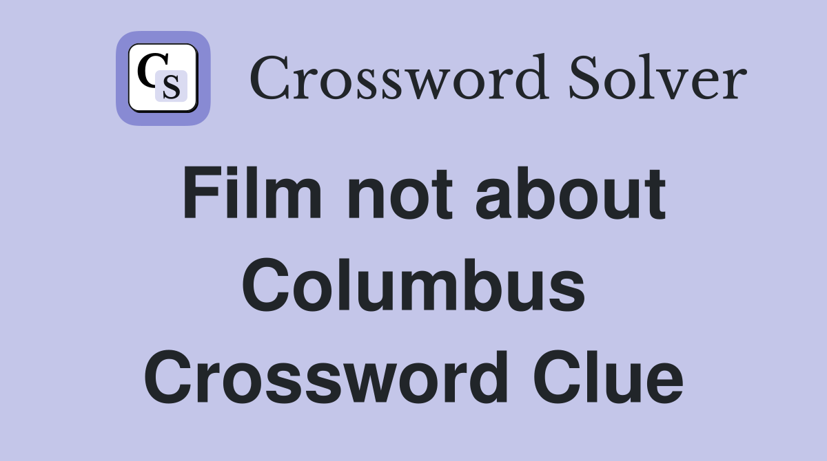 Film not about Columbus Crossword Clue