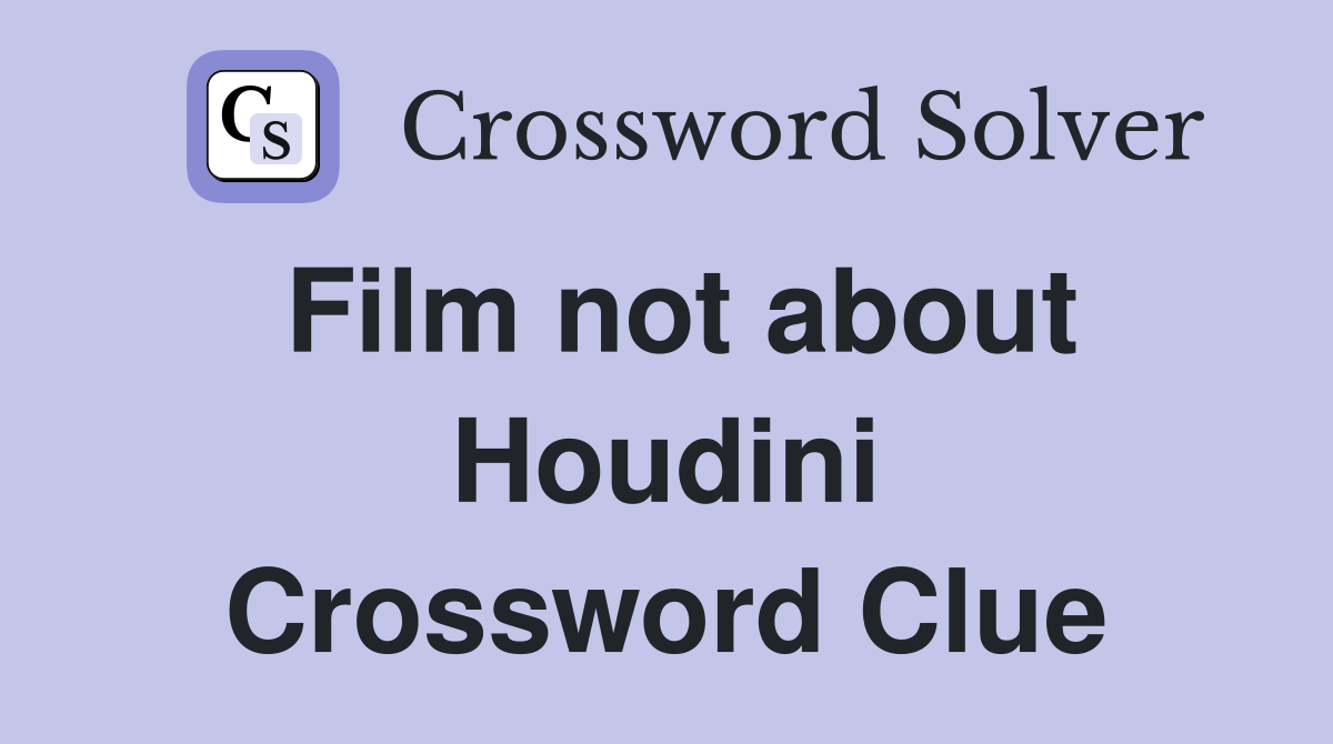 Film not about Houdini Crossword Clue