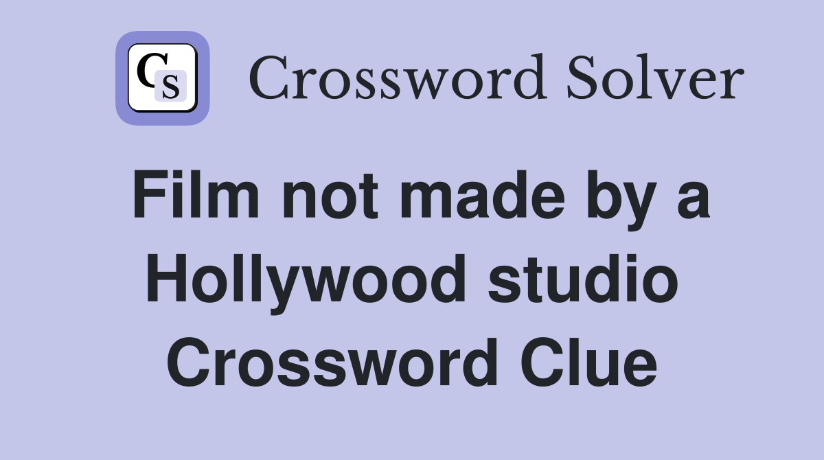 Film not made by a Hollywood studio Crossword Clue