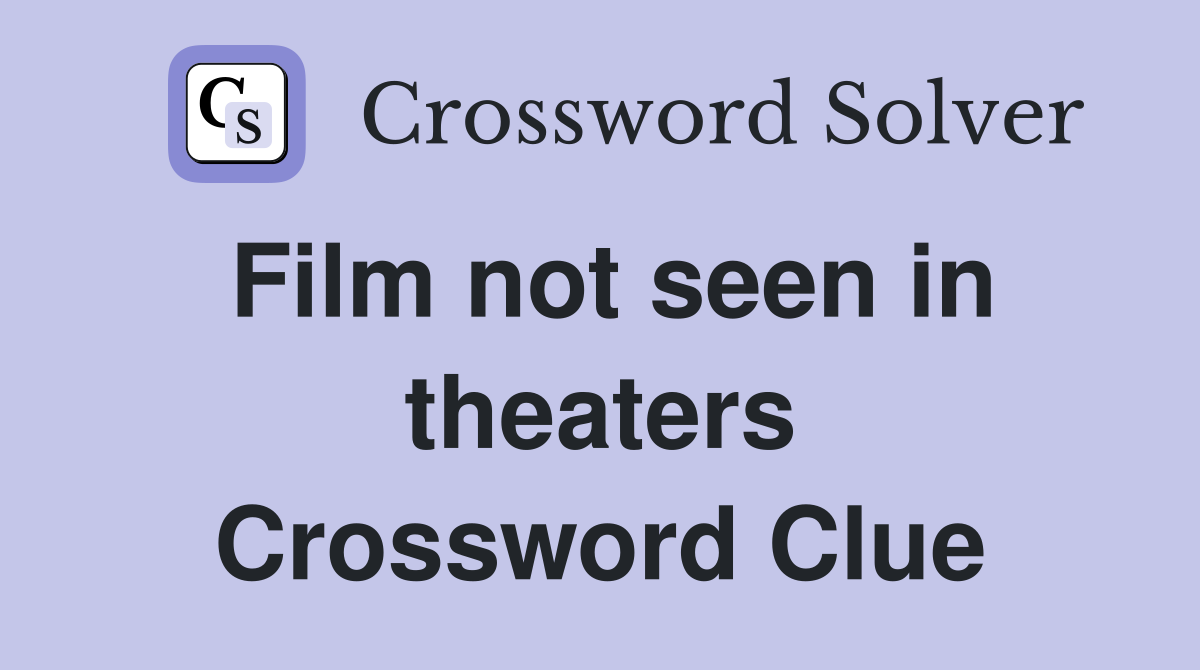 Film not seen in theaters Crossword Clue