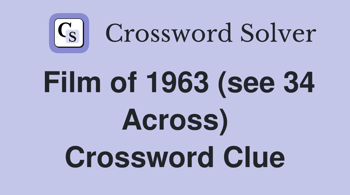 Film of 1963 (see 34 Across) Crossword Clue