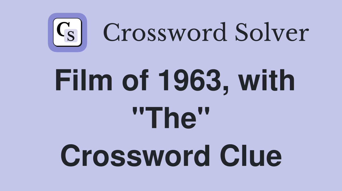 Film of 1963, with "The" Crossword Clue