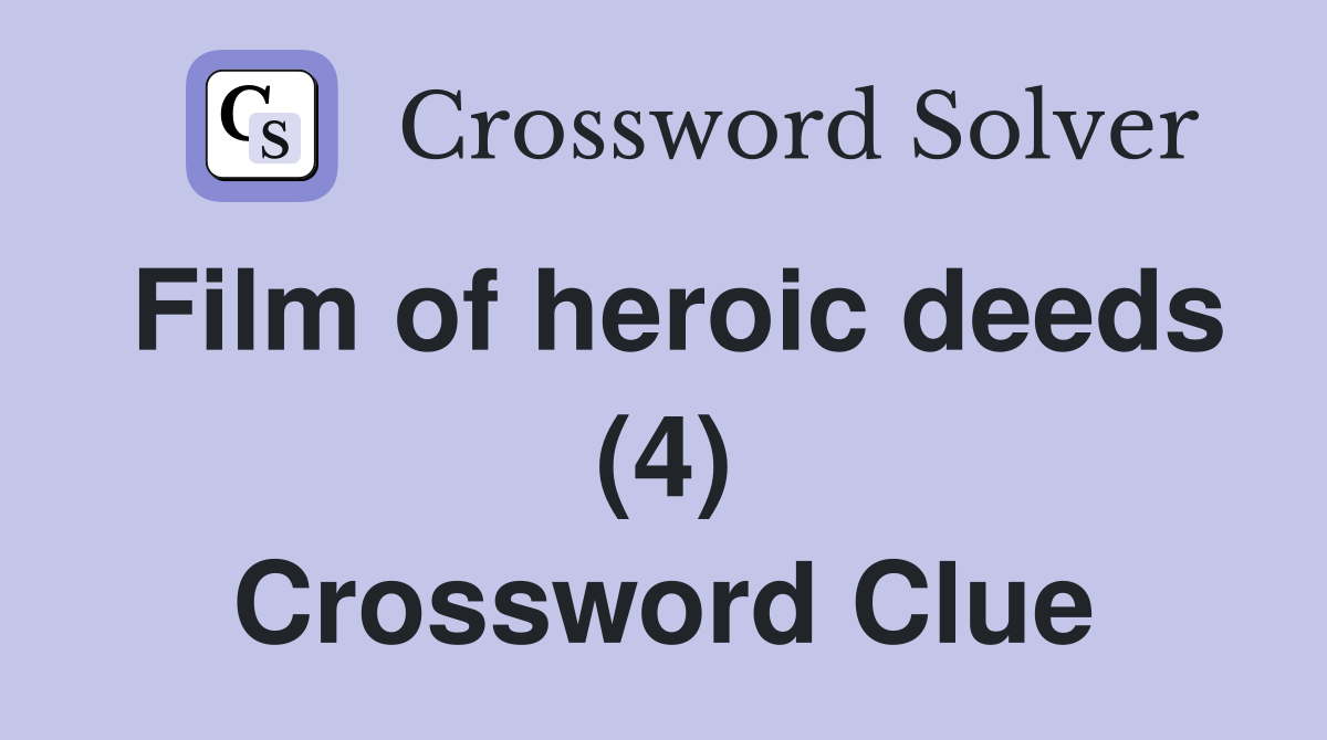 Film of heroic deeds (4) Crossword Clue