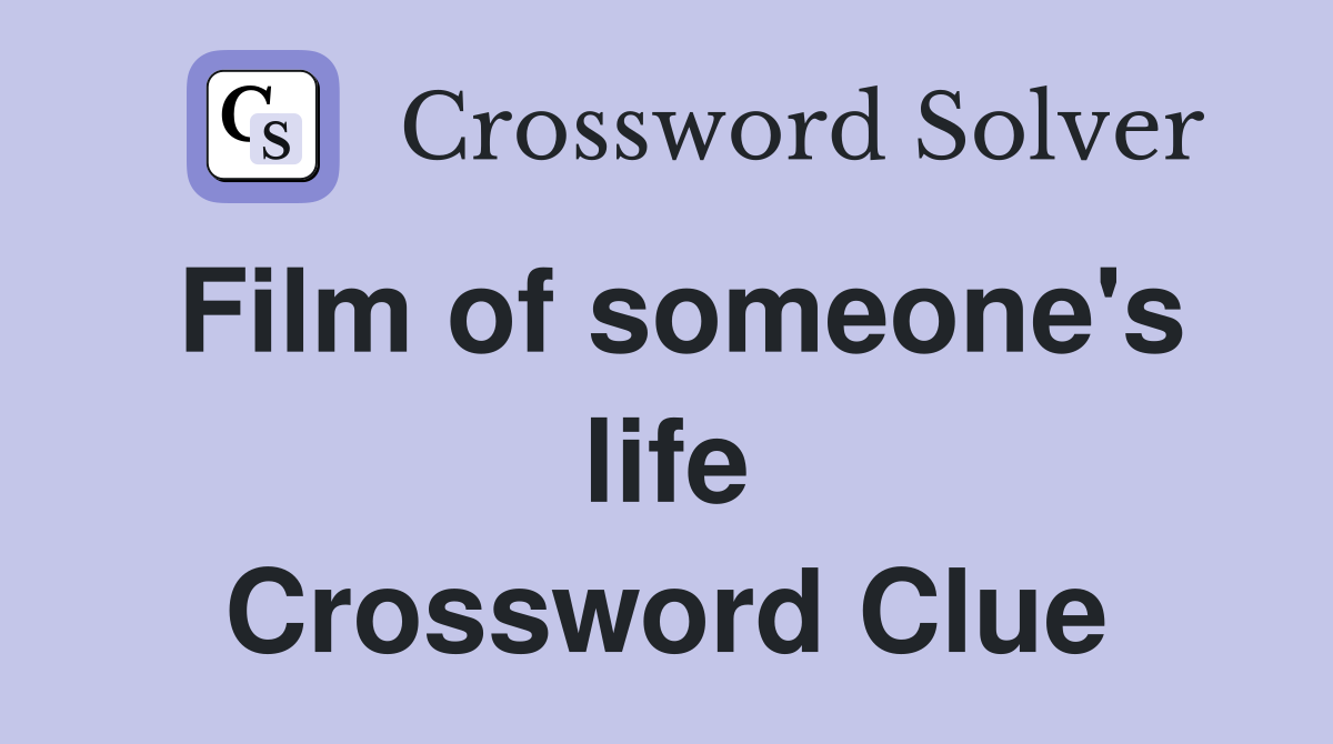 Film of someone's life Crossword Clue