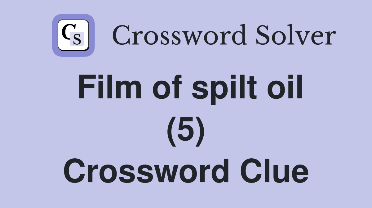 Film of spilt oil (5) Crossword Clue