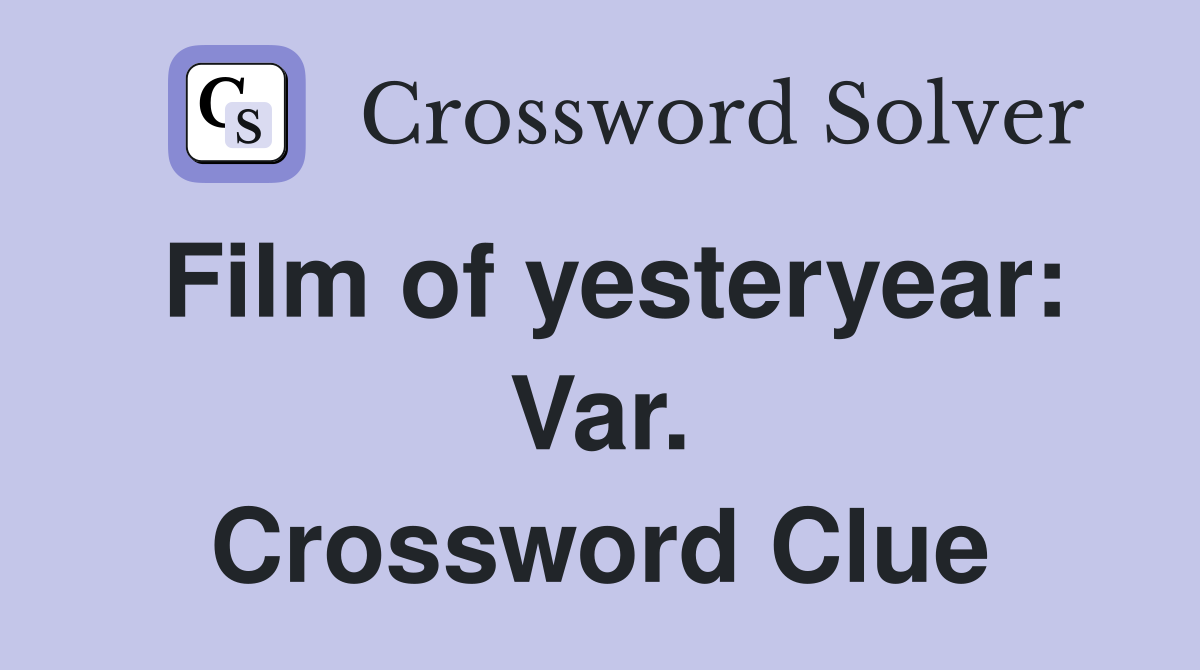 Film of yesteryear: Var. Crossword Clue