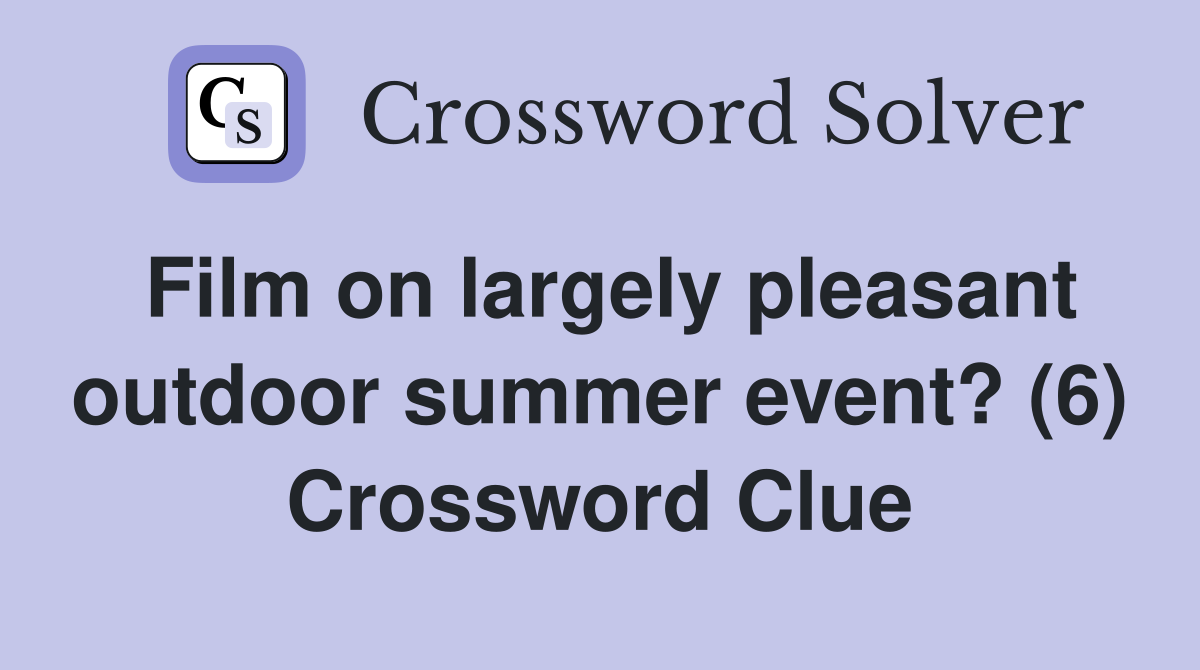Film on largely pleasant outdoor summer event? (6) Crossword Clue