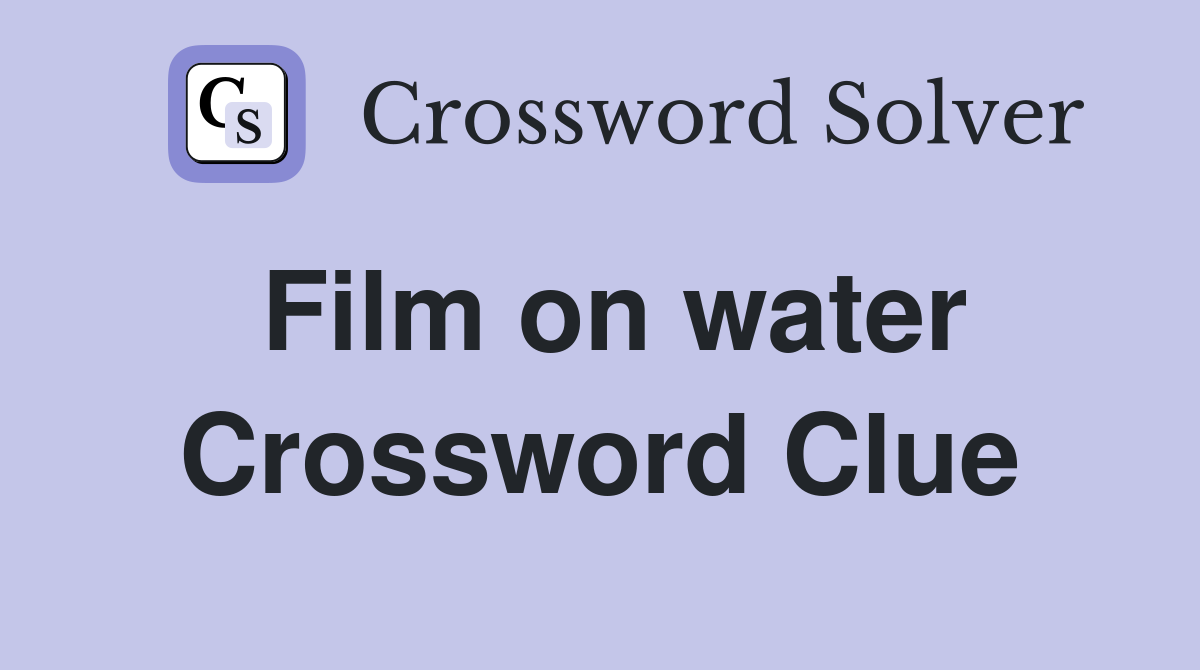 Film on water Crossword Clue