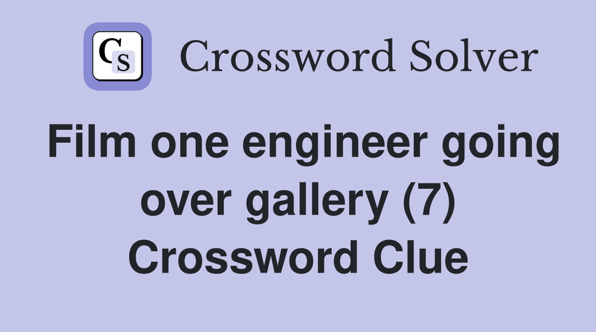 Film one engineer going over gallery (7) Crossword Clue