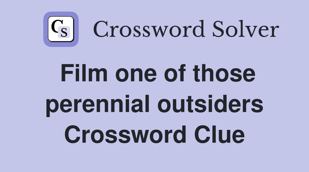 Film one of those perennial outsiders Crossword Clue