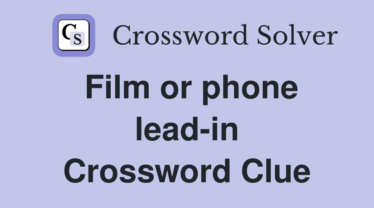 Film or phone lead-in Crossword Clue