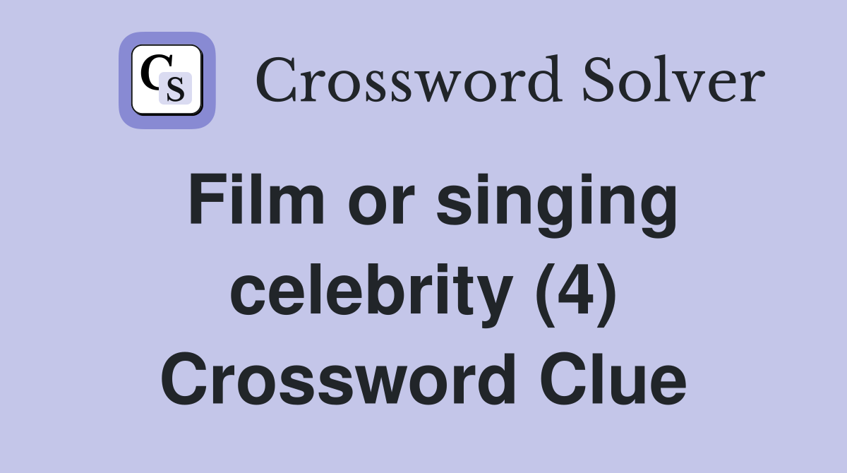 Film or singing celebrity (4) Crossword Clue
