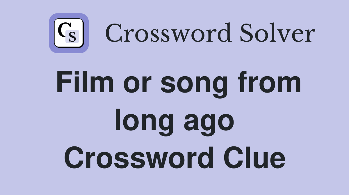 Film or song from long ago Crossword Clue