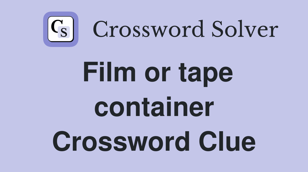 Film or tape container Crossword Clue