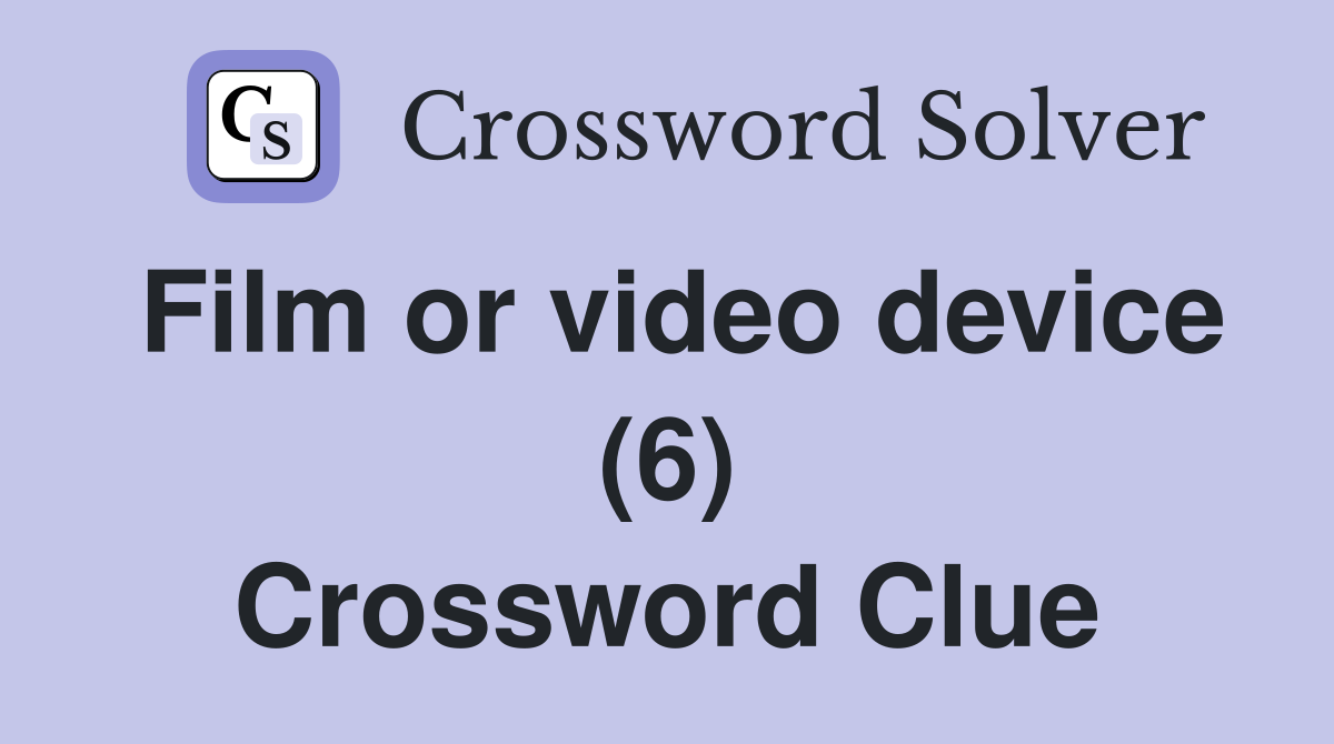 Film or video device (6) Crossword Clue