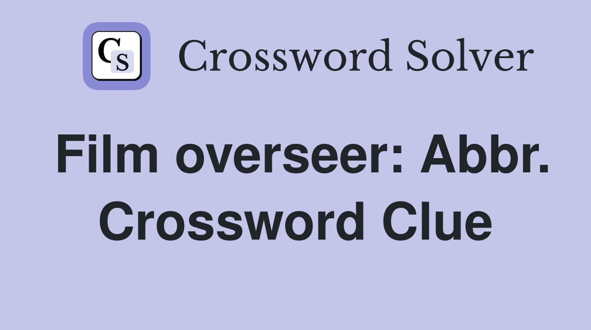 Film overseer: Abbr. Crossword Clue