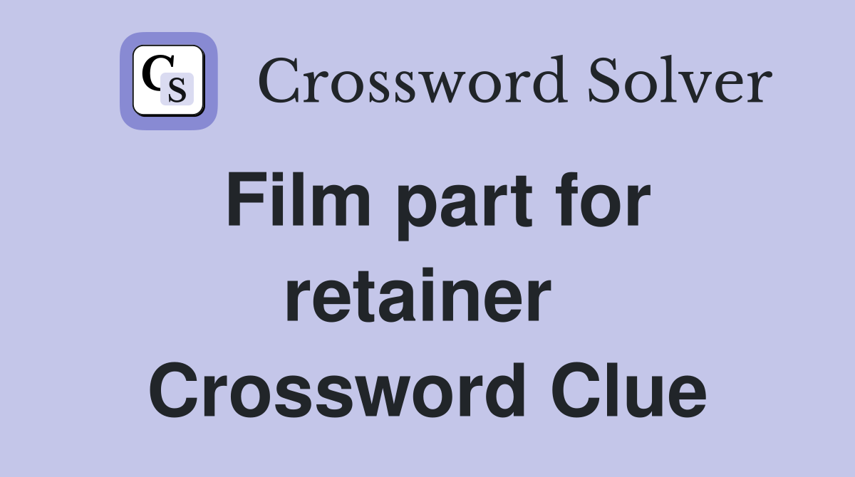 Film part for retainer  Crossword Clue