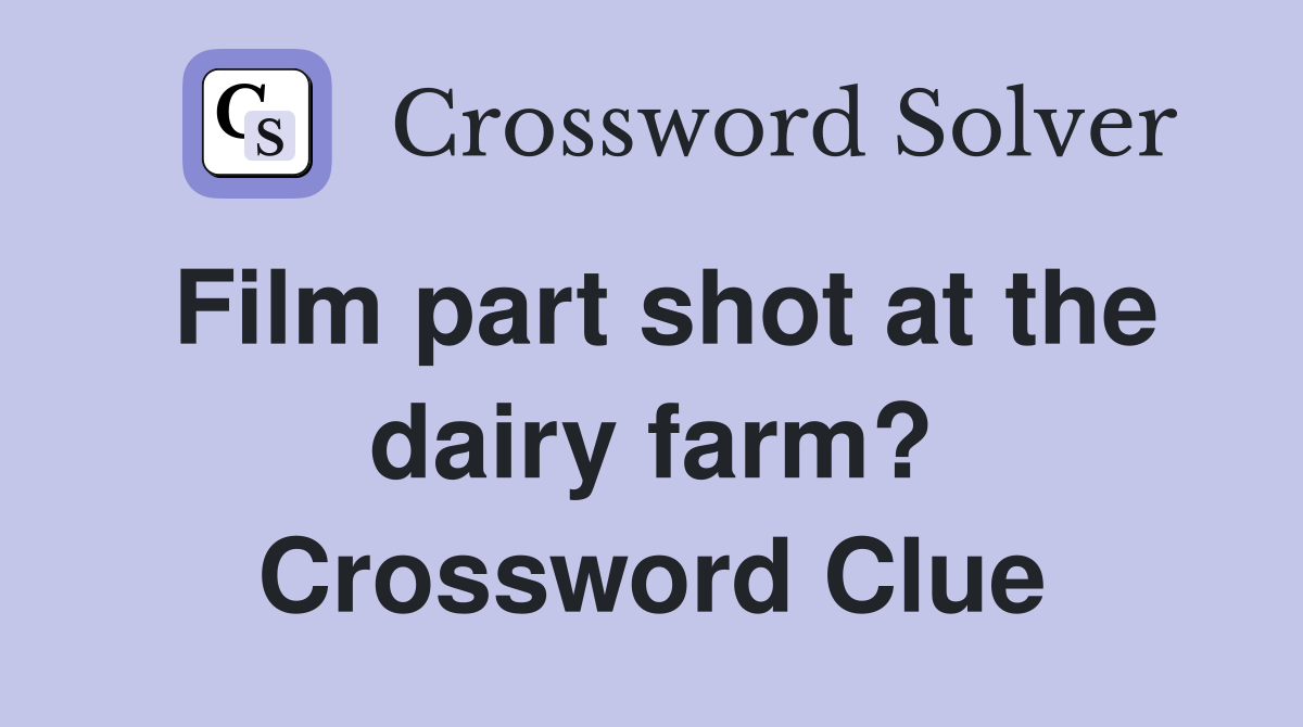 Film part shot at the dairy farm? Crossword Clue