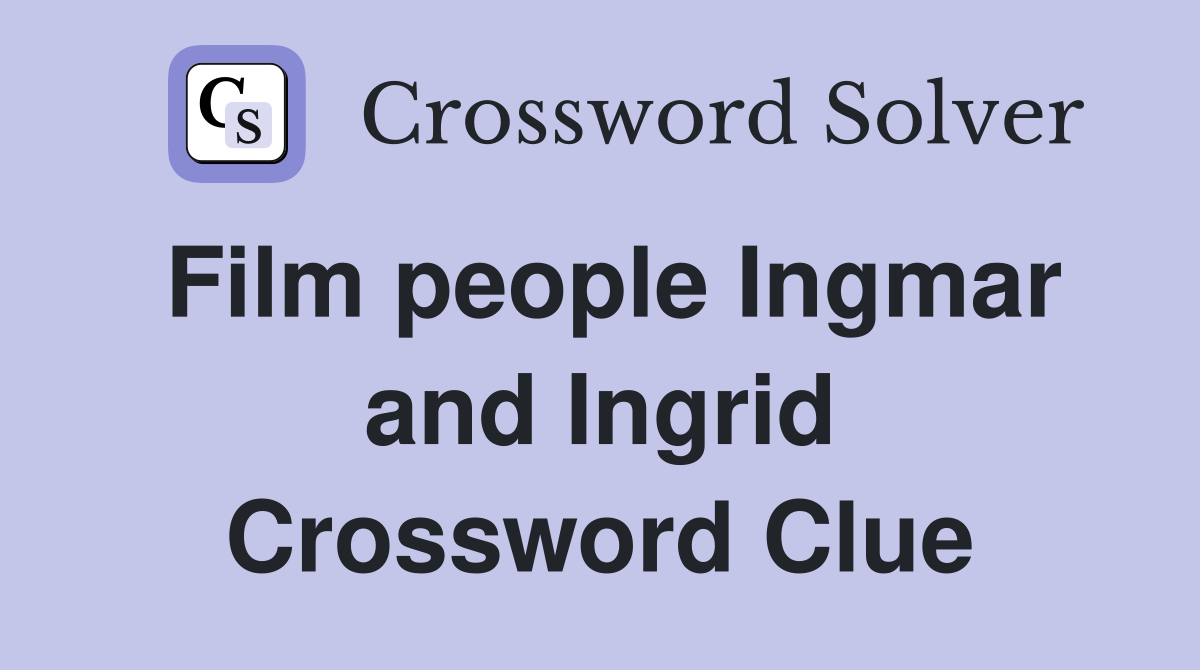 Film people Ingmar and Ingrid Crossword Clue