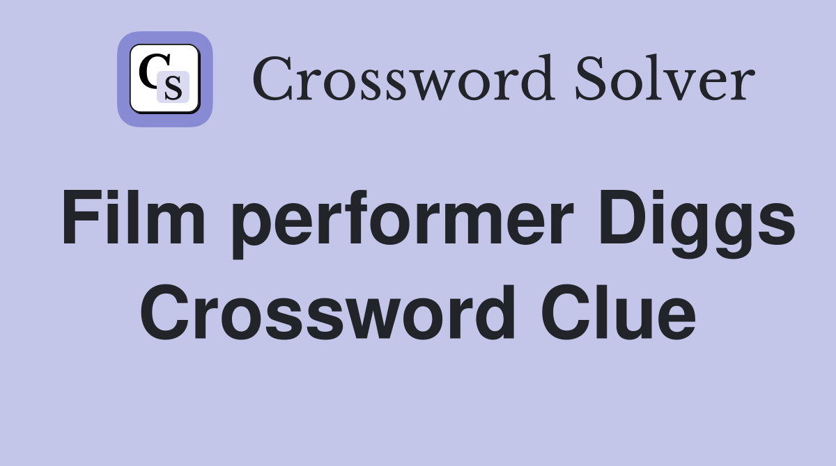 Film performer Diggs Crossword Clue