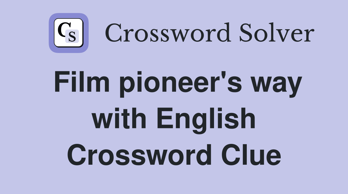 Film pioneer's way with English Crossword Clue