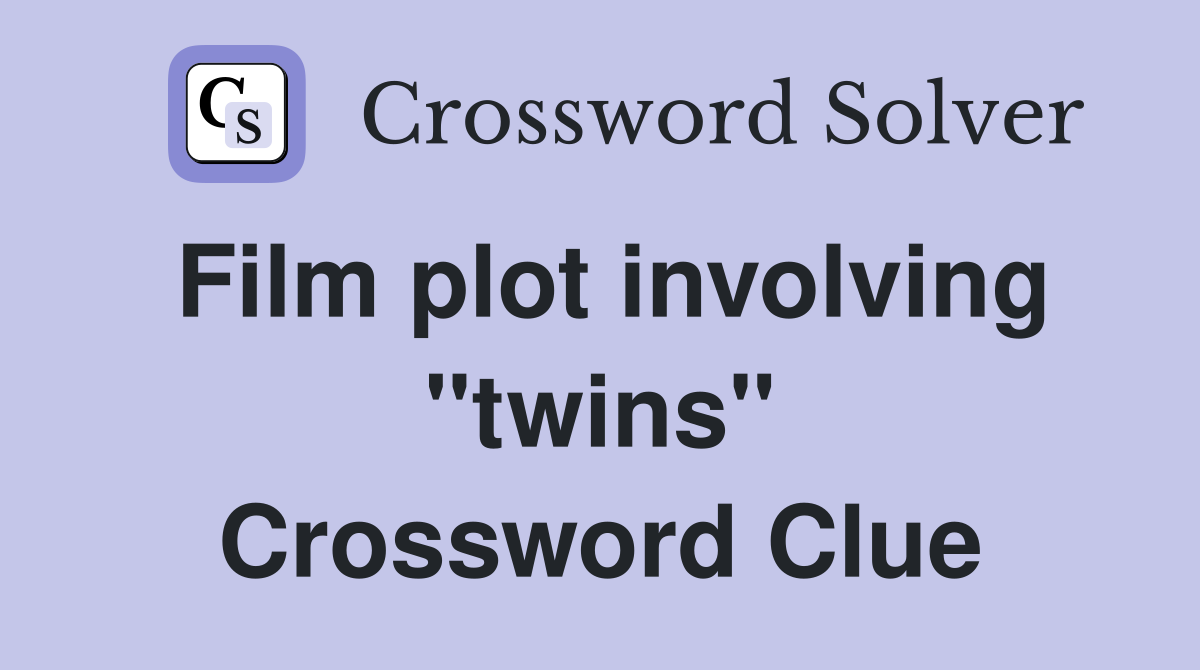 Film plot involving "twins" Crossword Clue