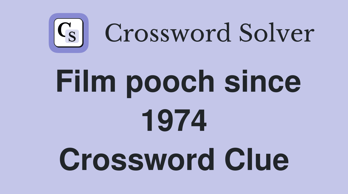 Film pooch since 1974 Crossword Clue