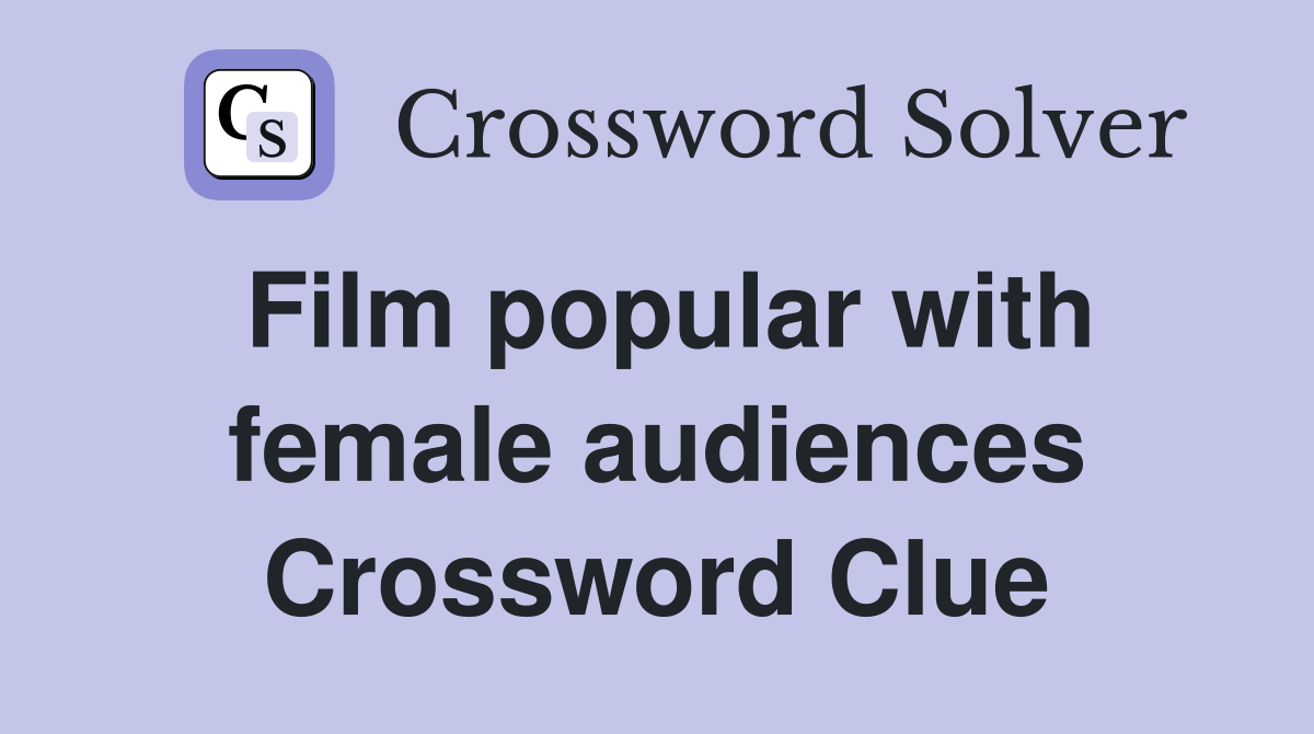 Film popular with female audiences Crossword Clue