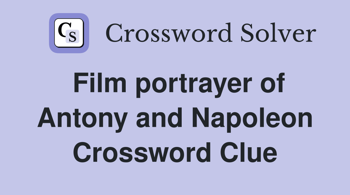 Film portrayer of Antony and Napoleon Crossword Clue