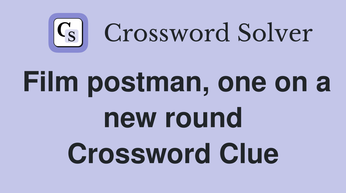 Film postman, one on a new round Crossword Clue