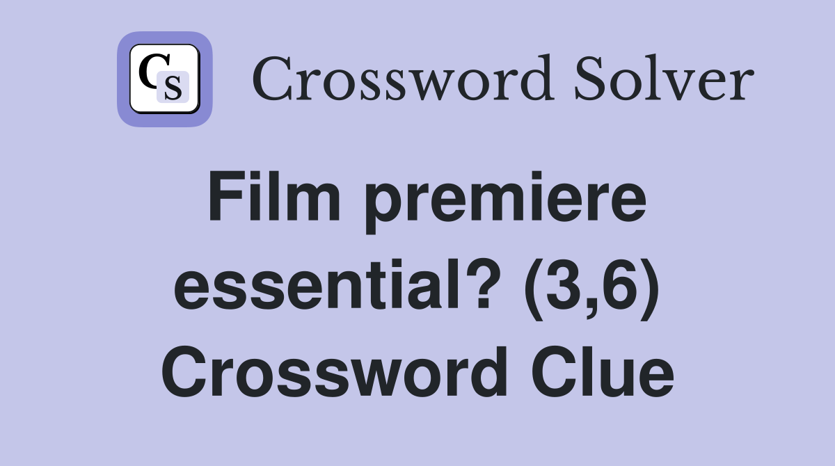 Film premiere essential? (3,6) Crossword Clue