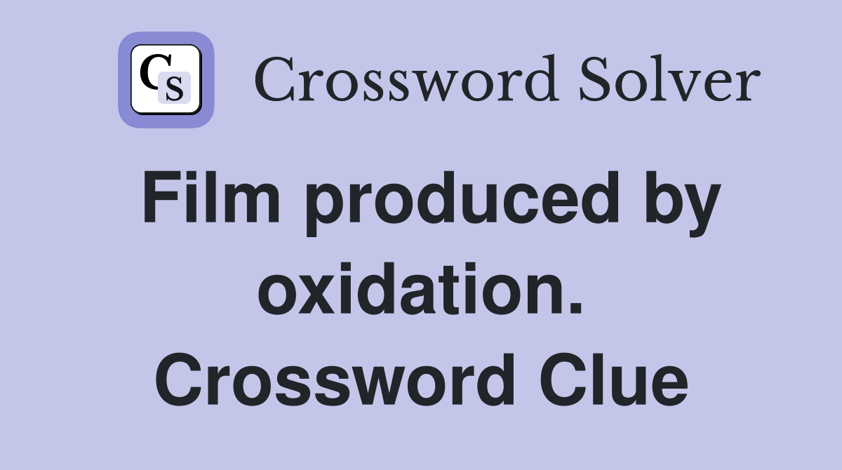 Film produced by oxidation. Crossword Clue