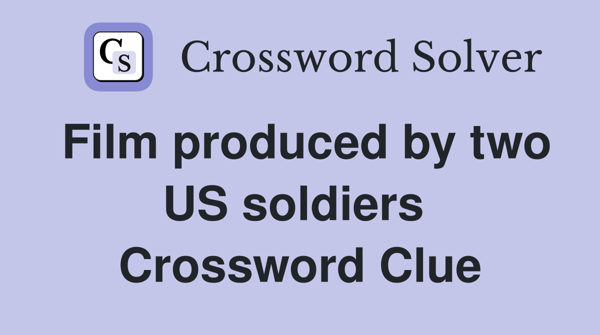 Film produced by two US soldiers  Crossword Clue