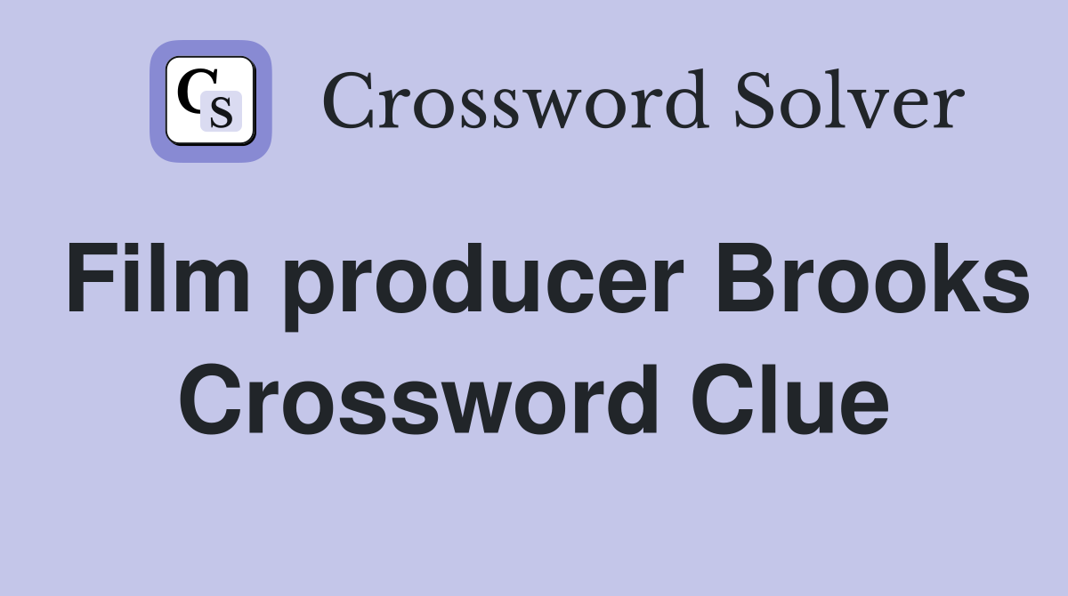 Film producer Brooks Crossword Clue