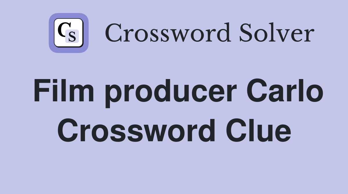 Film producer Carlo Crossword Clue