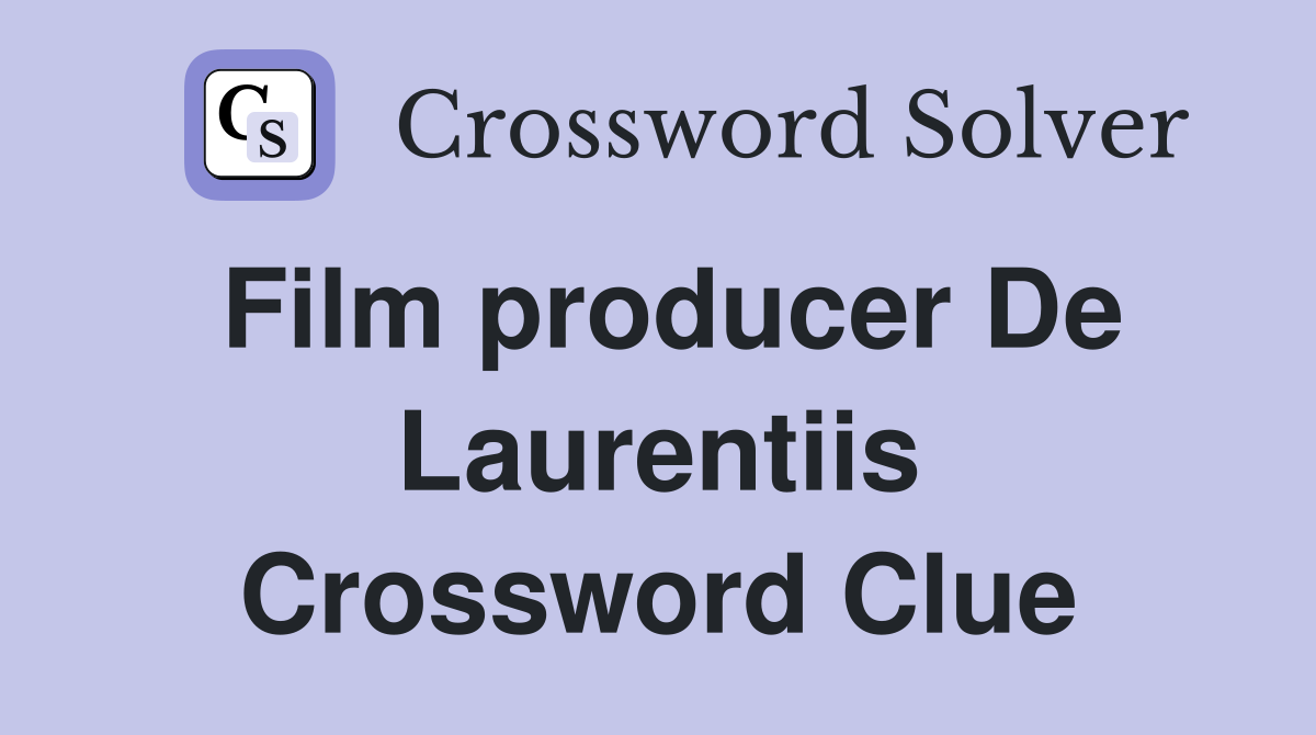 Film producer De Laurentiis Crossword Clue