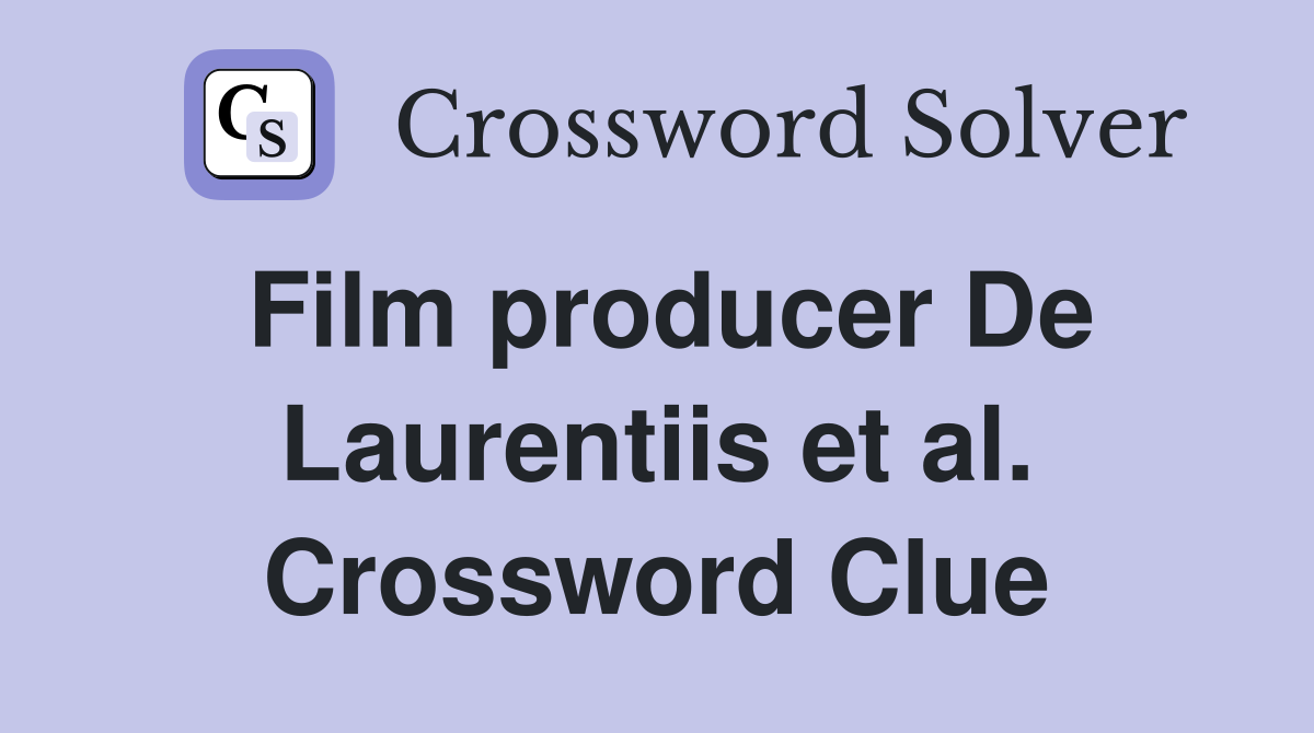Film producer De Laurentiis et al. Crossword Clue