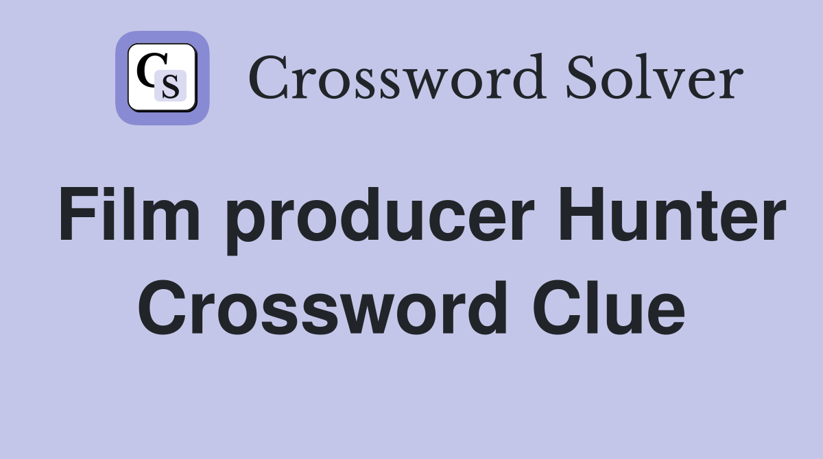 Film producer Hunter Crossword Clue