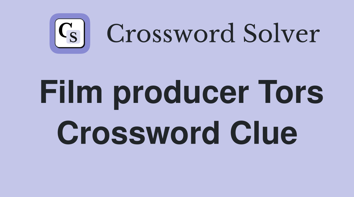 Film producer Tors Crossword Clue