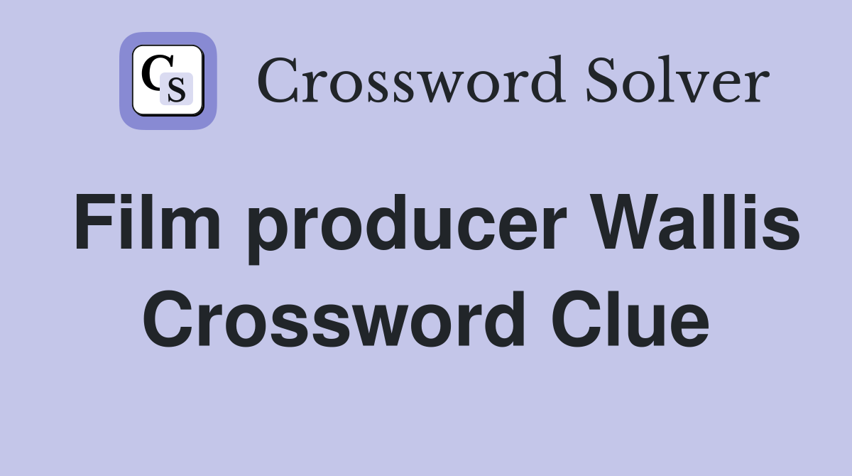 Film producer Wallis Crossword Clue