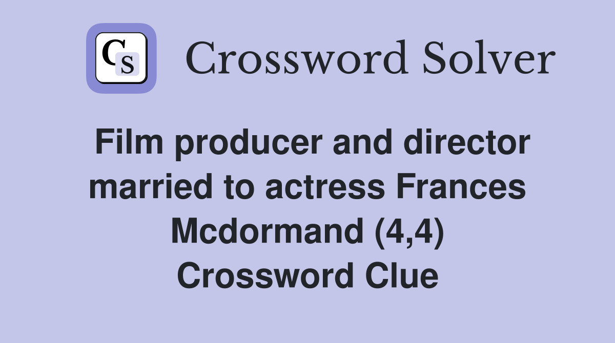 Film producer and director married to actress Frances Mcdormand (4,4) Crossword Clue