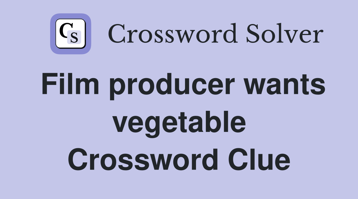 Film producer wants vegetable Crossword Clue