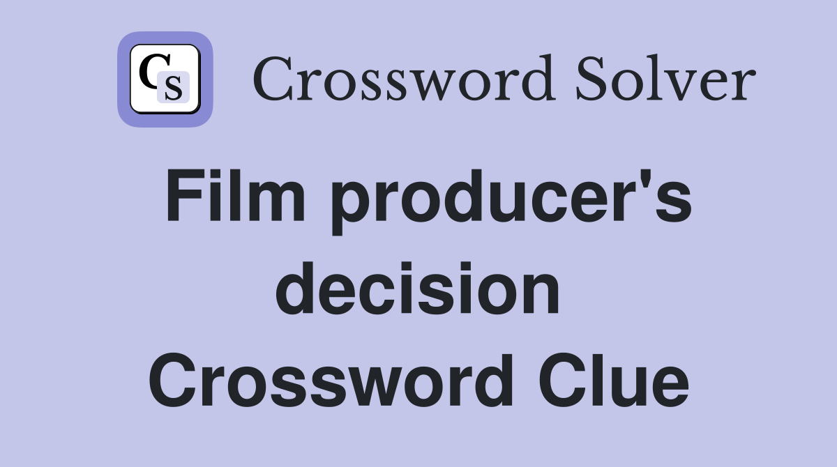 Film producer's decision Crossword Clue