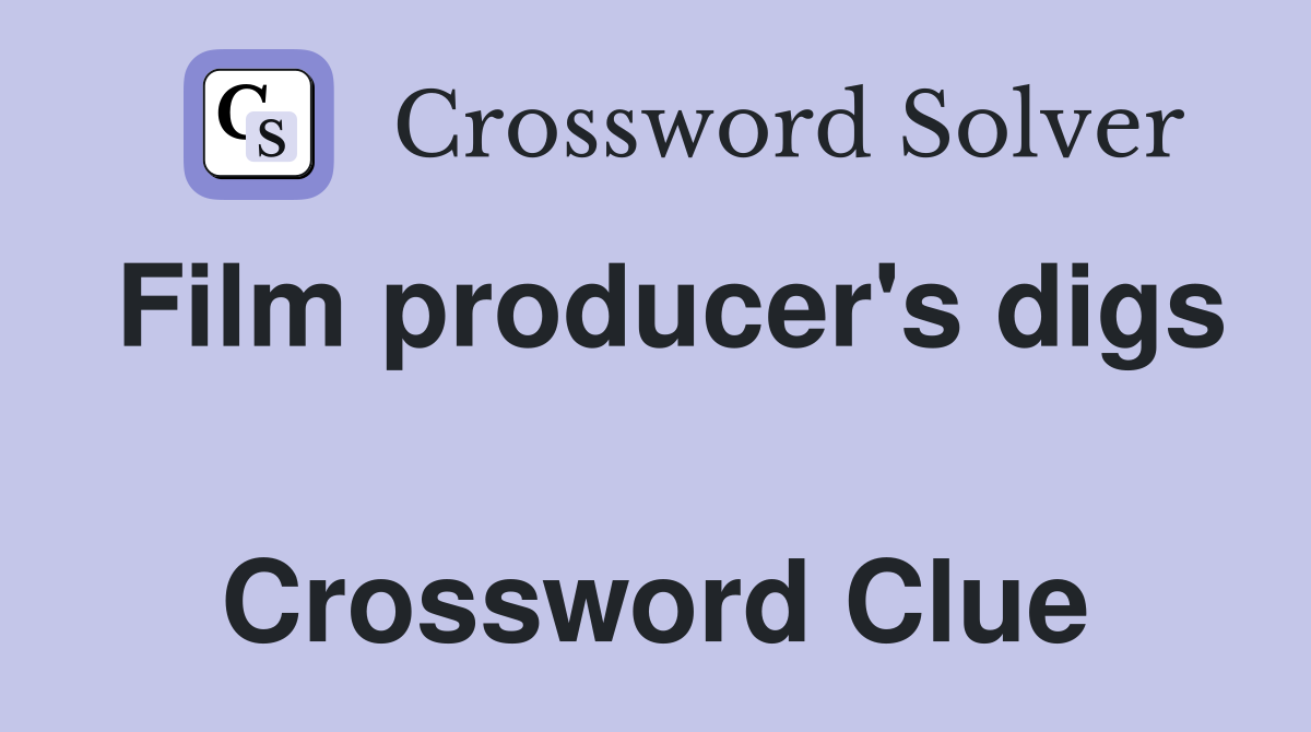 Film producer's digs  Crossword Clue