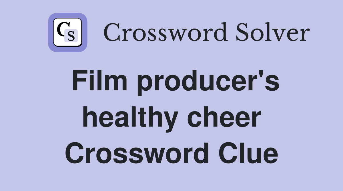 Film producer's healthy cheer Crossword Clue